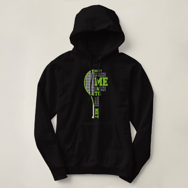 Tennis Racket Don't Make Me Come To The NetTennis  Hoodie (Design Front)