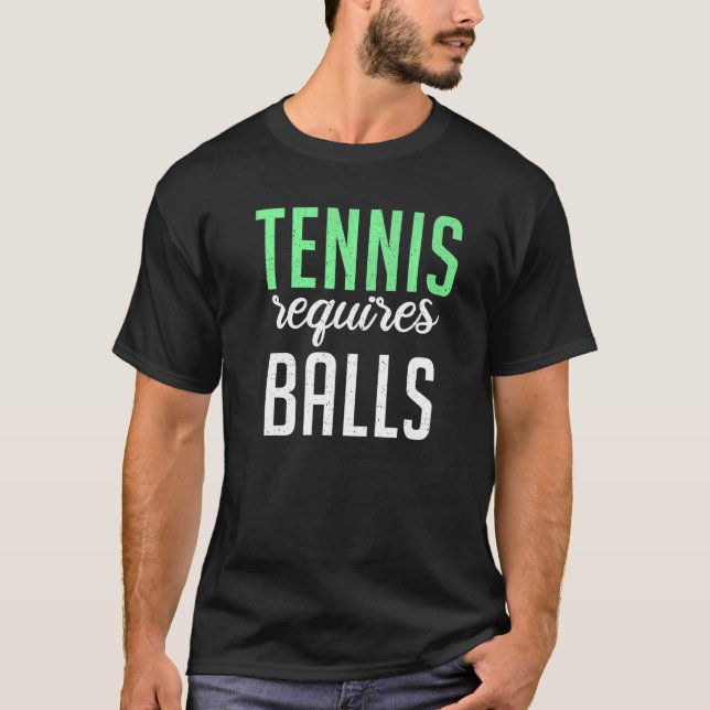 Tennis requires Balls  Tennis T-Shirt (Front)