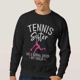 Tennis Sister like a normal Sister but cooler Tenn Sweatshirt