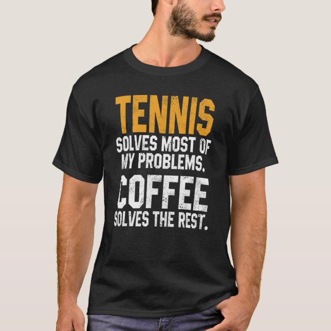 Tennis Solves My Problems Coffee   Player Mom Coac T-Shirt (Front)
