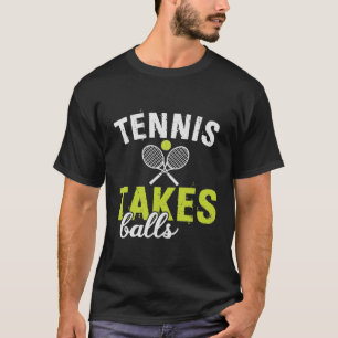 Tennis takes balls T-Shirt