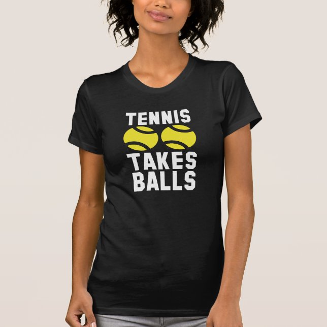 Tennis Takes Balls T-Shirt (Front)