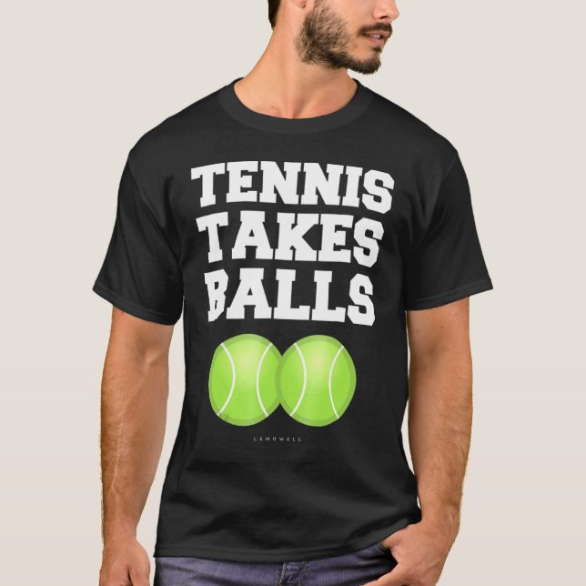 Tennis Takes Balls  Tennis Gif T-Shirt (Front)