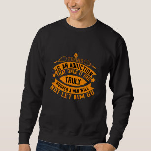 Tennis - Tennis Is An Addiction Sweatshirt