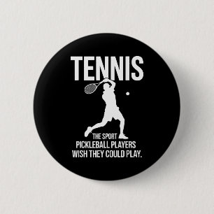 Tennis the sport pickleball players wish could pla 6 cm round badge