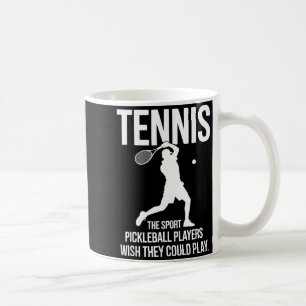 Tennis the sport pickleball players wish could pla coffee mug