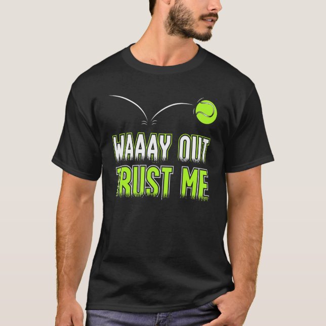 Tennis Way Out Trust Me Tennis Player Coach Saying T-Shirt (Front)