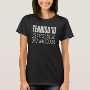 Tennisdad Tennis Dad Like a Regular Dad But Cooler T-Shirt