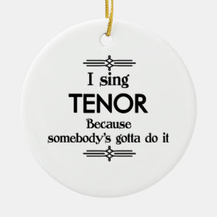 Tenor - Somebody's Gotta Funny Music Ceramic Ornament