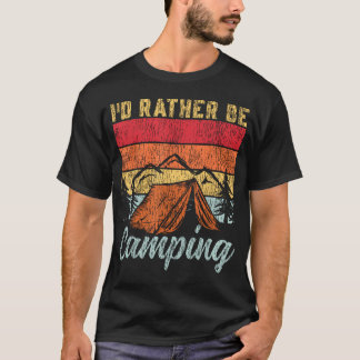 Tent Camping Retro Vintage I'D Rather Be T-Shirt