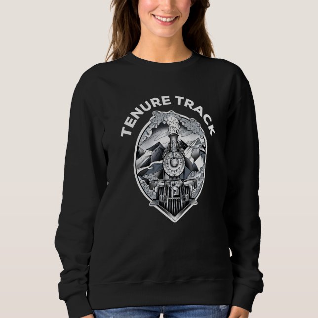 Tenure Track  Train  Tenured Professor Teacher Sweatshirt (Front)