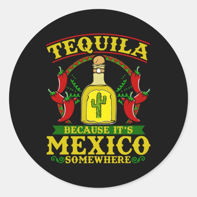 Tequila Because It'S Mexico Somewhere Tequila Classic Round Sticker (Front)