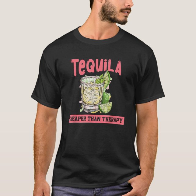 Tequila Cheape Than Therapy Funny Tequila Drinking T-Shirt (Front)