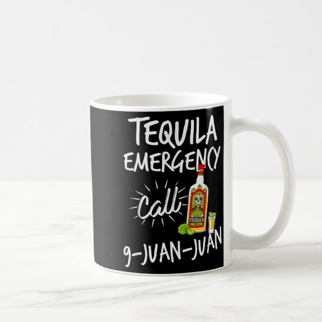 Tequila Emergency Call 9 Juan Juan - Funny Tequila Coffee Mug (Right)