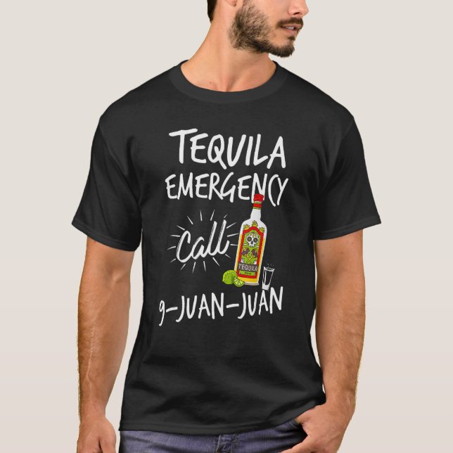 Tequila Emergency Call 9 Juan Juan   Tequila T-Shirt (Front)