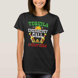 Tequila Emergency Call 9 Juan Juan   Tequila T-Shirt