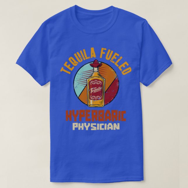 Tequila Fuelled Hyperbaric Physician 1 T-Shirt (Design Front)