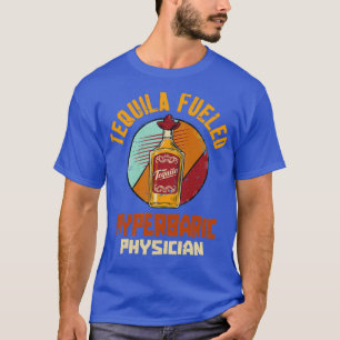 Tequila Fuelled Hyperbaric Physician 1 T-Shirt