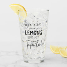 Tequila Glass When Life Gives you Lemons Quote