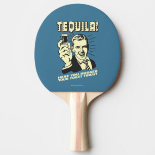 Tequila: Hugged Your Toilet Today Ping Pong Paddle
