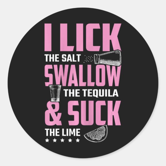 Tequila I Lick Swallow And Suck Drinking  Classic Round Sticker (Front)
