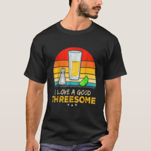 Tequila I Love A Good Threesome Drinking Bartendin T-Shirt