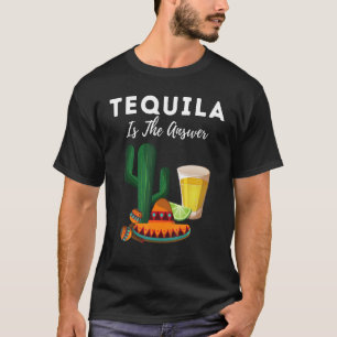 Tequila Is The Answer National Tequila Day T-Shirt