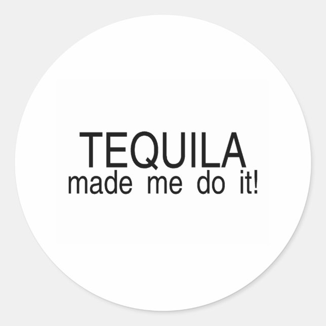 Tequila Made Me Do It Classic Round Sticker (Front)