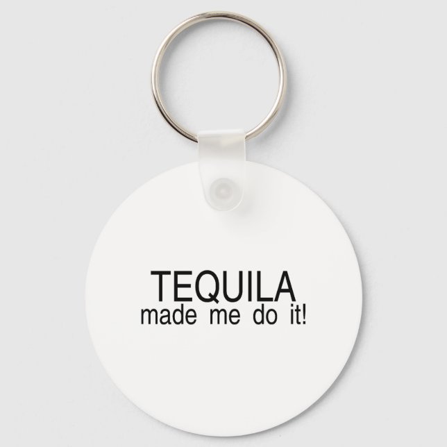 Tequila Made Me Do It Key Ring (Front)