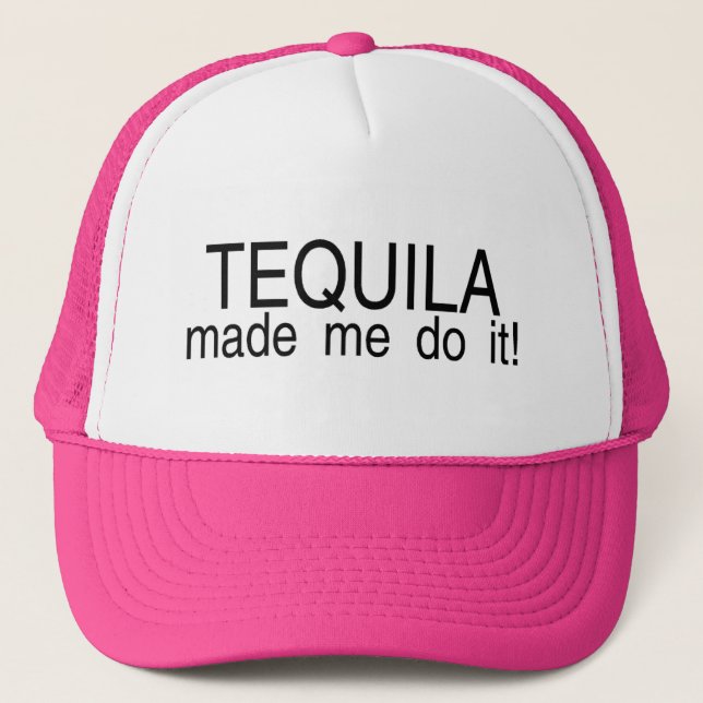 Tequila Made Me Do It Trucker Hat (Front)