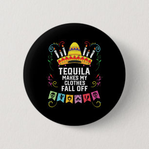 Tequila Makes My Clothes Fall Off Alcoholic Tequil 6 Cm Round Badge