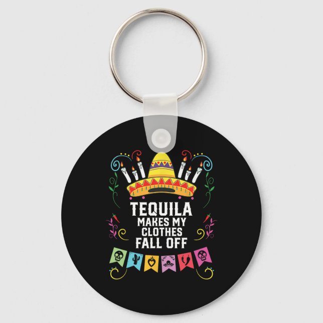 Tequila Makes My Clothes Fall Off Alcoholic Tequil Key Ring (Front)