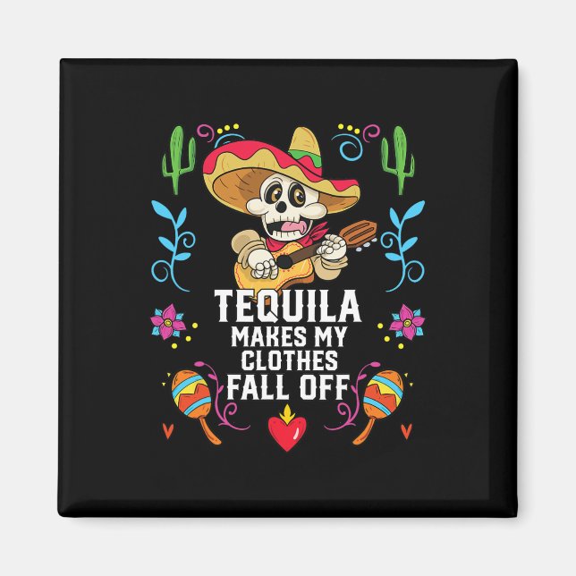 Tequila Makes My Clothes Fall Off Alcoholic Tequil Magnet (Front)