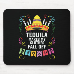 Tequila Makes My Clothes Fall Off Alcoholic Tequil Mouse Pad