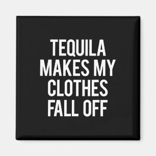 Tequila Makes My Clothes Fall off Magnet