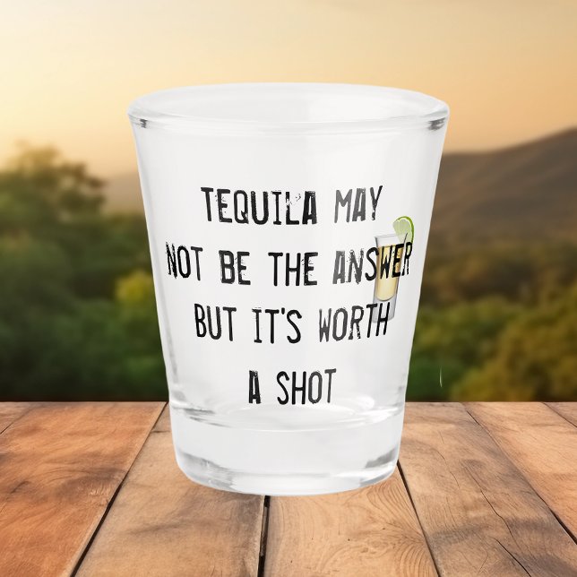 Tequila May Not be the Answer But it's Worth Shot  Shot Glass (Creator Uploaded)
