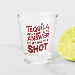 Tequila Might Not Be The Answer But Its Worth Shot Shot Glass