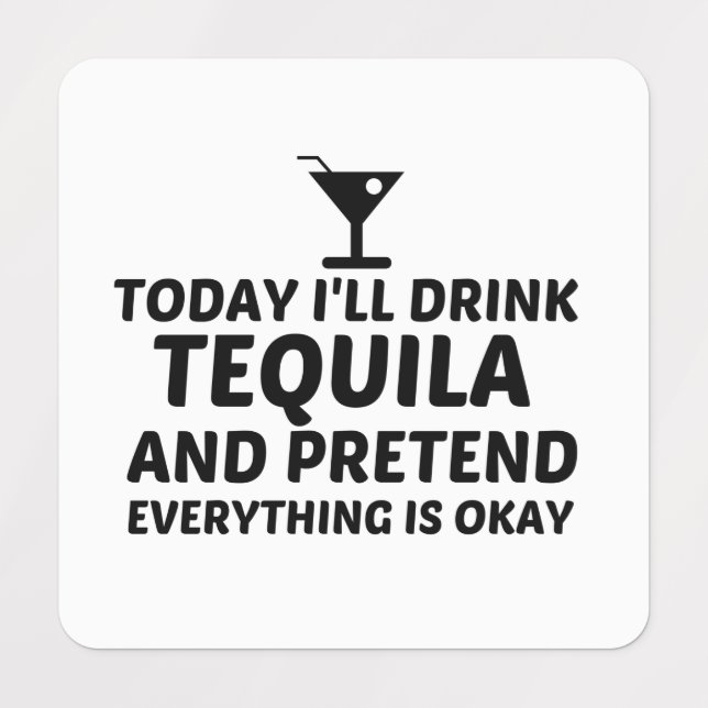 TEQUILA PRETEND EVERYTHING IS OKAY (Design 1)