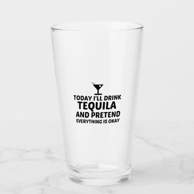 TEQUILA PRETEND EVERYTHING IS OKAY GLASS (Front)