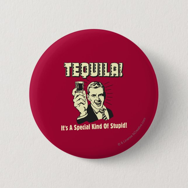Tequila: Special Kind of Stupid 6 Cm Round Badge (Front)