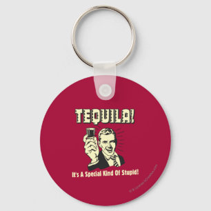 Tequila: Special Kind of Stupid Key Ring