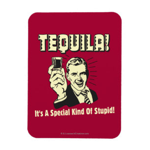 Tequila: Special Kind of Stupid Magnet