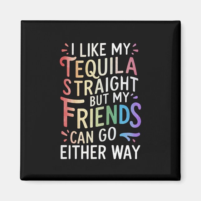 Tequila Straight Friends Go Either Way Funny LGBT  Magnet (Front)