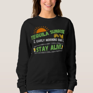 Tequila Sunrise Morning Shot Stay Alive Retro Dri Sweatshirt