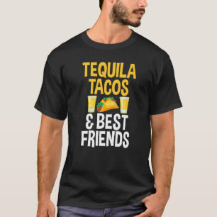 Tequila Tacos And Best Friends  For Unisex T-Shirt