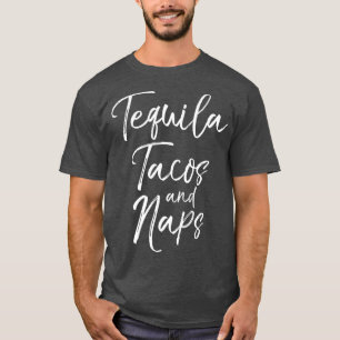 Tequila Tacos and Naps  Fun Cute Alcohol Mexican T-Shirt