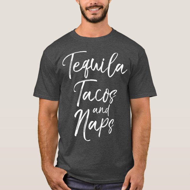 Tequila Tacos and Naps  Fun Cute Alcohol Mexican T-Shirt (Front)