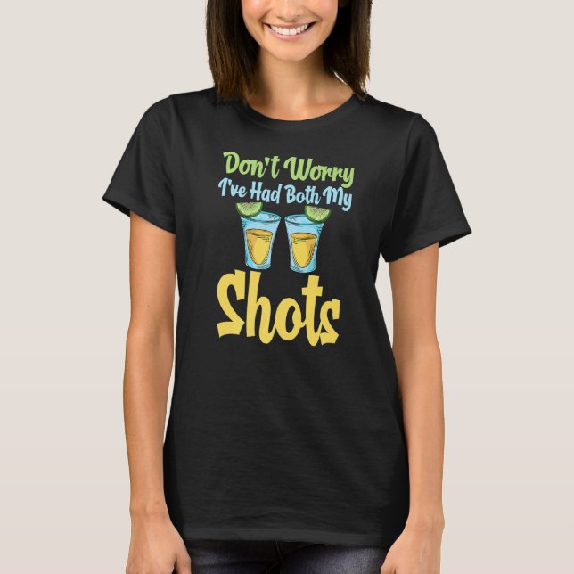 Tequila Tee Dont Worry Ive Had Both My Shots (Front)