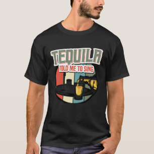 Tequila Told Me To Sing I Karaoke Beer  Singer T-Shirt
