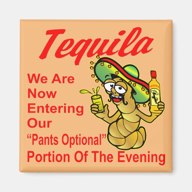 Tequila We Are Now Entering Our Pants Optional Magnet (Front)